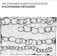 O'ROURKE JIM & MATS GUSTAFSSON - XYLOPHONEN VIRTUOSEN i gruppen CD / Jazz hos Bengans Skivbutik AB (4154465)