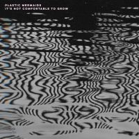 Plastic Mermaids - It's Not Comfortable To Grow i gruppen CD / Jazz,Pop-Rock hos Bengans Skivbutik AB (4157750)