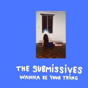 Submissives - Wanna Be Your Thing i gruppen VINYL / Pop hos Bengans Skivbutik AB (4160620)