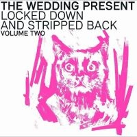 Wedding Present - Locked Down And Stripped Back Volum i gruppen VI TIPSAR / Julklappstips CD hos Bengans Skivbutik AB (4169174)