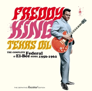 Freddie King - Texas Oil-The Complete Federal & El-Bee Sides, 1956-1962 i gruppen CD / Blues,Jazz hos Bengans Skivbutik AB (4171697)