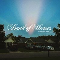 BAND OF HORSES - THINGS ARE GREAT i gruppen CD / Rock hos Bengans Skivbutik AB (4173716)