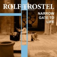 Trostel Rolf - Narrow Gate Of Life i gruppen CD / Dance-Techno,Pop-Rock hos Bengans Skivbutik AB (4188313)