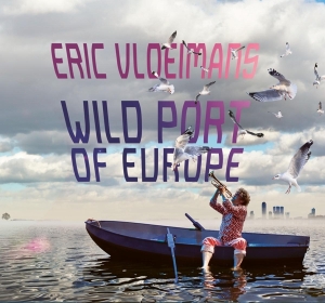 Eric Vloeimans - Wild Port Of Europe i gruppen CD / Jazz hos Bengans Skivbutik AB (4199188)