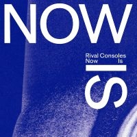 Rival Consoles - Now Is i gruppen VINYL / Pop-Rock,RnB-Soul hos Bengans Skivbutik AB (4205710)