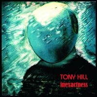 Hill Tony - Inexactness i gruppen CD / Pop-Rock hos Bengans Skivbutik AB (4213721)