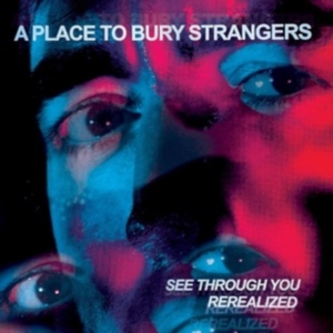 A Place To Bury Strangers - See Through You: Rerealized Rsd (D i gruppen VI TIPSAR / Record Store Day / RSD 2013-2024 hos Bengans Skivbutik AB (4229427)