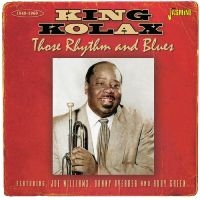 King Kolax - Those Rhythm & Blues 1948-1960 i gruppen CD / Blues,Jazz hos Bengans Skivbutik AB (4235991)