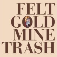 Felt - Gold Mine Trash i gruppen VI TIPSAR / Julklappstips Vinyl hos Bengans Skivbutik AB (4238126)