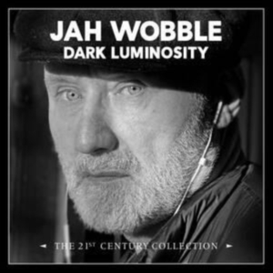 Jah Wobble - Dark Luminosity - The 21St Century i gruppen ÖVRIGT / Övrigt / aub hos Bengans Skivbutik AB (4258131)