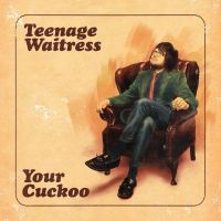 Teenage Waitress - Your Cuckoo i gruppen VINYL / Pop-Rock hos Bengans Skivbutik AB (4261004)