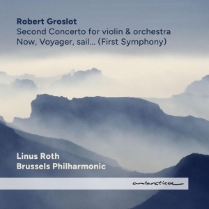 Groslot Robert / Linus Roth / Brussels Philharmonic - Now, Voyager, Sail... (First Symphony) / Second Concerto For Violin & Orchestra i gruppen CD / Klassiskt,Övrigt hos Bengans Skivbutik AB (4263520)