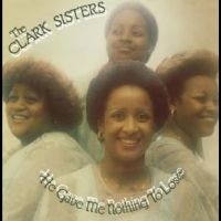 Clark Sisters The - He Gave Me Nothing To Lose i gruppen VI TIPSAR / Julklappstips Vinyl hos Bengans Skivbutik AB (4275014)