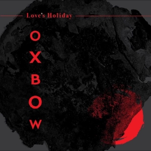 Oxbow - Love's Holiday i gruppen CD / Pop-Rock hos Bengans Skivbutik AB (4277892)