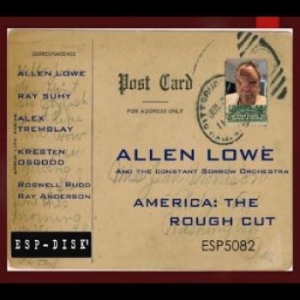 Lowe Allen And The Constant Sorrow - America: The Rough Cut i gruppen CD / Jazz/Blues hos Bengans Skivbutik AB (4282140)