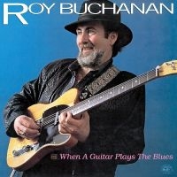 Buchanan Roy - When A Guitar Plays The Blues i gruppen VI TIPSAR / Julklappstips Vinyl hos Bengans Skivbutik AB (4287304)