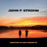 Strohm John P. - Something To Look Forward To i gruppen CD / Pop-Rock hos Bengans Skivbutik AB (4291041)