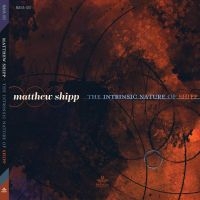 Shipp Matthew - The Intrinsic Nature Of Shipp i gruppen CD / Jazz hos Bengans Skivbutik AB (4293351)