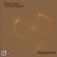 Goodheart Matthew - Berlin Head Metal i gruppen VI TIPSAR / Julklappstips CD hos Bengans Skivbutik AB (4294010)