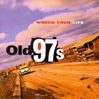 Old 97'S - Wreck Your Life i gruppen VI TIPSAR / Julklappstips CD hos Bengans Skivbutik AB (4296102)