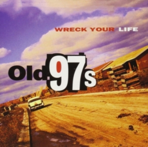 Old 97'S - Wreck Your Life i gruppen CD / Pop-Rock hos Bengans Skivbutik AB (4296102)