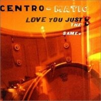 Centro-Matic - Love You Just The Same i gruppen CD / Pop-Rock hos Bengans Skivbutik AB (4297240)