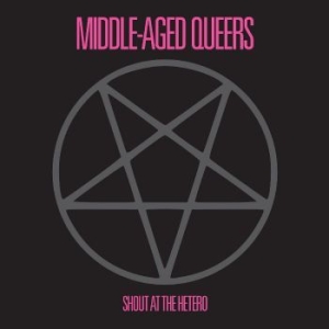 Middle-Aged Queers - Shout At The Hetero i gruppen VINYL / Hårdrock hos Bengans Skivbutik AB (4300163)