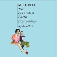 Reed Mike - The Separatist Party i gruppen VI TIPSAR / Julklappstips CD hos Bengans Skivbutik AB (4308985)