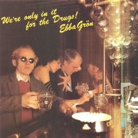 Ebba Grön - We're Only In It For The Drugs (Svart 180g Vinyl) i gruppen ÖVRIGT / Korr_grupp / Art.under.overvak250318 hos Bengans Skivbutik AB (4413350)