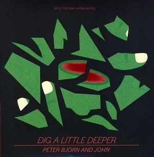 Peter Bjorn And John - Dig A Little Deeper i gruppen Minishops / Ingrid hos Bengans Skivbutik AB (489696)