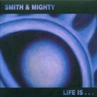 Smith & Mighty - Life Is... i gruppen CD / Dance-Techno,Pop-Rock hos Bengans Skivbutik AB (513023)