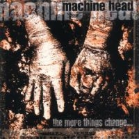 MACHINE HEAD - THE MORE THINGS CHANGE... i gruppen CD / Hårdrock hos Bengans Skivbutik AB (530829)