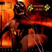 MACHINE HEAD - BURN MY EYES i gruppen ÖVRIGT / KalasCDx hos Bengans Skivbutik AB (530832)