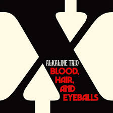 Alkaline Trio - Blood, Hair, And Eyeballs i gruppen VI TIPSAR / Fredagsreleaser / Fredag den 26:e Jan 24 hos Bengans Skivbutik AB (5508056)