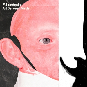 E. Lundquist - Art Between Minds i gruppen VI TIPSAR / Fredagsreleaser / Fredag den 19e Jan 24 hos Bengans Skivbutik AB (5508536)