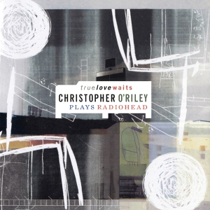 Christopher O'riley - True Love Waits i gruppen VI TIPSAR / Julklappstips Vinyl hos Bengans Skivbutik AB (5509340)