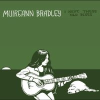 Muireann Bradley - I Kept These Old Blues i gruppen VI TIPSAR / Julklappstips Vinyl hos Bengans Skivbutik AB (5509487)