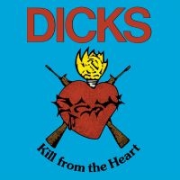 Dicks - Kill From The Heart i gruppen VI TIPSAR / Julklappstips Vinyl hos Bengans Skivbutik AB (5511959)