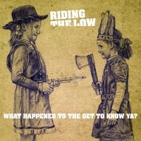 Riding The Low - What Happened To The Get To Know Ya i gruppen VI TIPSAR / Fredagsreleaser / Fredag Den 9:e Februari 2024 hos Bengans Skivbutik AB (5513109)