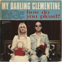 My Darling Clementine - How Do You Plead? i gruppen CD / Country hos Bengans Skivbutik AB (5513559)