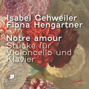 Isabel Gehweiler Fiona Hengartner - Notre Amour â Pieces For Violoncell i gruppen CD / Klassiskt hos Bengans Skivbutik AB (5514287)