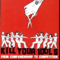 Kill Your Idols - From Companionship To Competition i gruppen VI TIPSAR / Julklappstips CD hos Bengans Skivbutik AB (5514877)