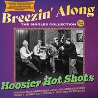 Hoosier Hot Shots - Breezin' Along ? The Singles Collec i gruppen VI TIPSAR / Fredagsreleaser / Fredag den 2:e Februari 2024 hos Bengans Skivbutik AB (5515513)