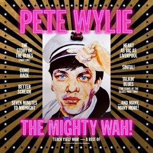 Pete Wylie & The Mighty Wah! - Teach Yself Wah! - The Best Of Pete Wylie & The Mighty Wah! i gruppen VI TIPSAR / Fredagsreleaser / Fredag Den 1:a Mars 2024 hos Bengans Skivbutik AB (5516047)