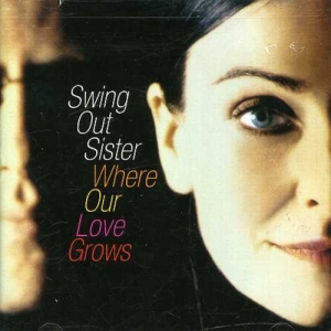 Swing Out Sister - Where Our Love Grows i gruppen VI TIPSAR / Julklappstips CD hos Bengans Skivbutik AB (5516287)