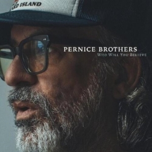 Pernice Brothers - Who Will You Believe (Indie Exclusi i gruppen ÖVRIGT / Kommande produkter - 10 procent hos Bengans Skivbutik AB (5516311)