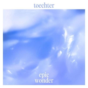 Toechter - Epic Wonder i gruppen VI TIPSAR / Fredagsreleaser / Fredag den 2:e Februari 2024 hos Bengans Skivbutik AB (5516339)