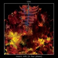 Coil - Moon's Milk In Four Phases i gruppen VI TIPSAR / Fredagsreleaser / Fredag Den 15:e Mars 2024 hos Bengans Skivbutik AB (5517009)