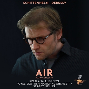 Svetlana Andreeva & Royal Scottish National Orchestra & Sergey Neller - Air (Schittenhelm & Debussy - Piano Concerto) i gruppen ÖVRIGT / Kommande produkter - 10 procent hos Bengans Skivbutik AB (5517681)