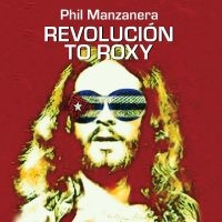 Manzanera Phil - Revolución To Roxy i gruppen ÖVRIGT / Kommande produkter - 10 procent hos Bengans Skivbutik AB (5518322)